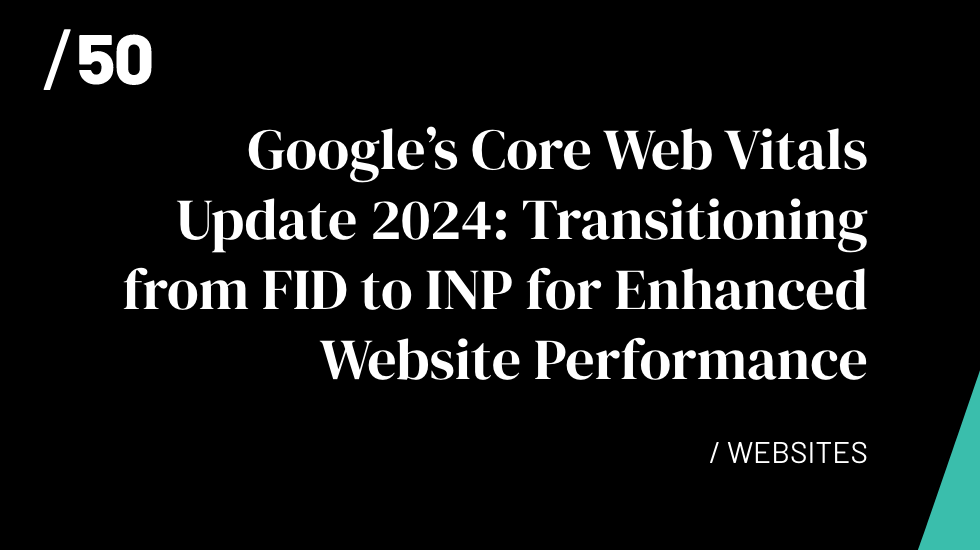 Google’s Core Web Vitals Update 2024: Transitioning from FID to INP for Enhanced Website Performance